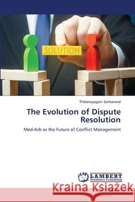The Evolution of Dispute Resolution Sankaravel, Thillainayagam 9786208443375 LAP Lambert Academic Publishing - książka