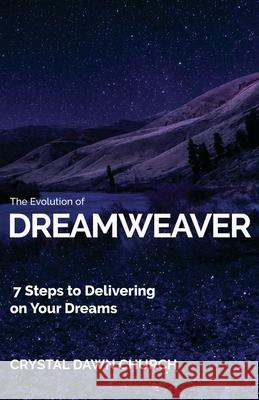 The Evolution of Dreamweaver: 7 Steps To Delivering On Your Dreams Crystal Dawn Church 9780578729107 Dreamweaver Consulting - książka