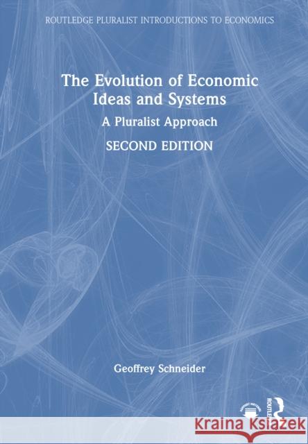 The Evolution of Economic Ideas and Systems: A Pluralist Approach Geoffrey (Bucknell University, USA) Schneider 9781032964577 Routledge - książka