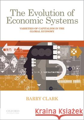 The Evolution of Economic Systems: Varieties of Capitalism in the Global Economy Barry Clark 9780190260590 Oxford University Press, USA - książka