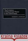 The Evolution of Educational Theory in the United States Dickson A. Mungazi George M. Lubick 9780275961305 Praeger Publishers