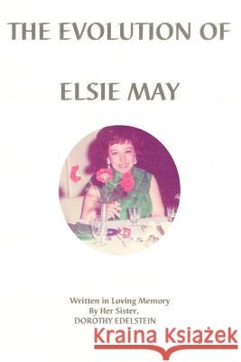 The Evolution of Elsie May Dorothy Edelstein 9780595388363 iUniverse - książka