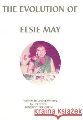 The Evolution of Elsie May Dorothy Edelstein 9780595676460 iUniverse - książka