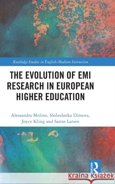 The Evolution of EMI Research in European Higher Education Alessandra Molino Slobodanka Dimova Sanne Larsen 9780367714444 Routledge - książka