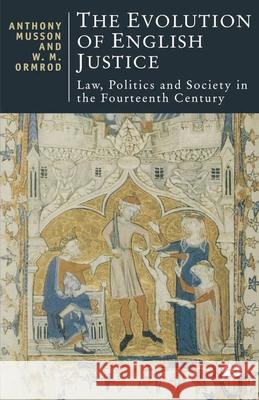 The Evolution of English Justice: Law, Politics and Society in the Fourteenth Century Ormrod, W. M. 9780333676714 PALGRAVE MACMILLAN - książka