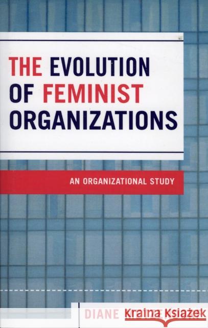 The Evolution of Feminist Organizations: An Organizational Study Metzendorf, Diane 9780761831044 University Press of America - książka