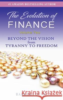 The Evolution of Finance: Beyond the Vision from Tyranny to Freedom Barbara Guth 9781633377264 Sagesse Holdings, LLC - książka
