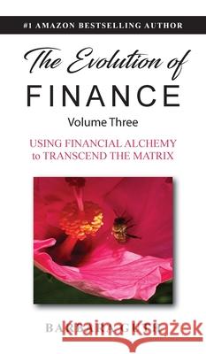 The Evolution of Finance: Using Financial Alchemy to Transcend the Matrix Barbara Guth 9781633379732 Sagesse Holdings, LLC - książka