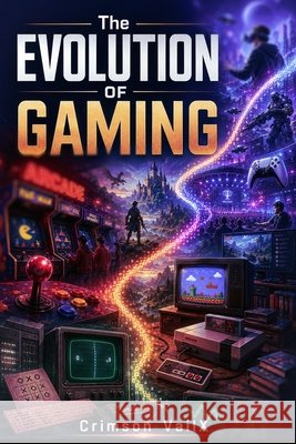 The Evolution of Gaming Hurn, Raymond, Vailx, Crimson 9798185984147 Independently Published - książka