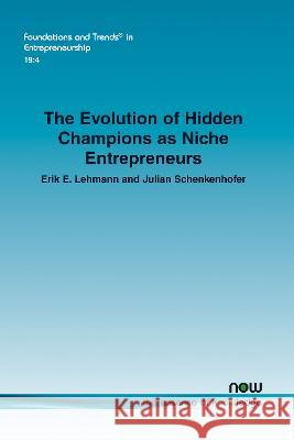 The Evolution of Hidden Champions as Niche Entrepreneurs Erik E. Lehmann Julian Schenkenhofer  9781638282587 now publishers Inc - książka
