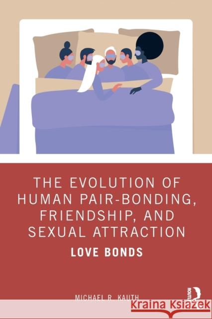 The Evolution of Human Pair-Bonding, Friendship, and Sexual Attraction: Love Bonds Michael R. Kauth 9780367427269 Routledge - książka