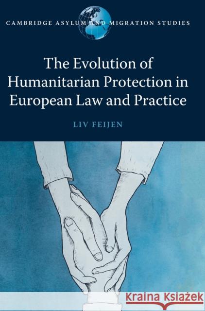 The Evolution of Humanitarian Protection in European Law and Practice Liv Feijen 9781108483483 Cambridge University Press - książka