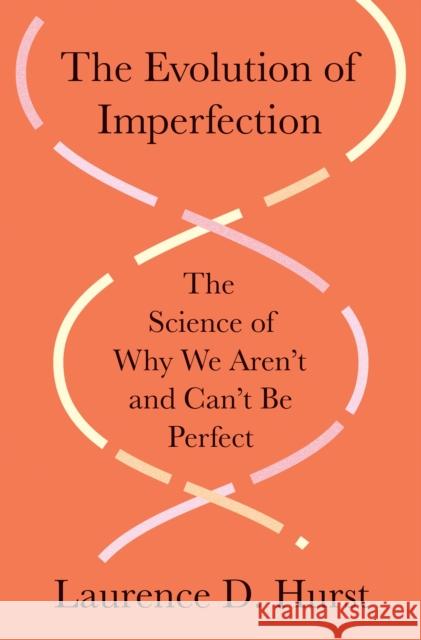 The Evolution of Imperfection: The Science of Why We Aren’t and Can’t Be Perfect Laurence D. Hurst 9780691247397 Princeton University Press - książka