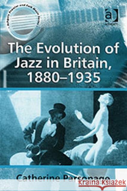 The Evolution of Jazz in Britain, 1880-1935  9780754650768 Ashgate Publishing Limited - książka