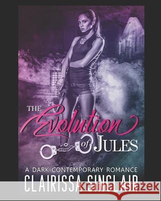The Evolution of Jules: A Dark Contemporary Romance Clairissa Sinclair 9781699423783 Independently Published - książka