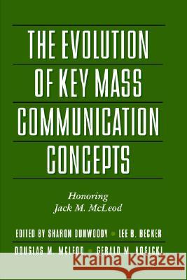 The Evolution of Key Mass Communication Concepts: Honoring Jack M. McLeod Sharon Dunwoody Lee B. Becker Douglas M. McLeod 9781572735958 Hampton Press - książka