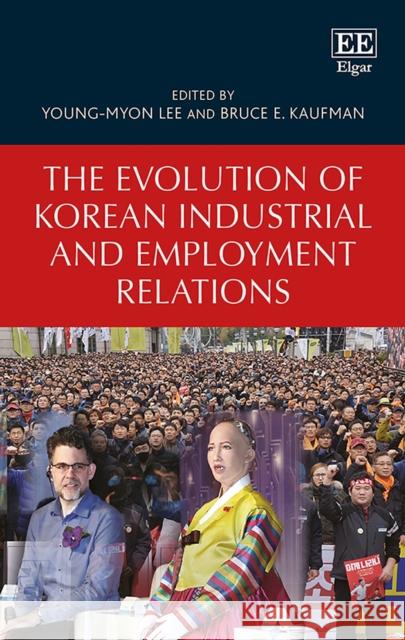 The Evolution of Korean Industrial and Employment Relations Young-Myon Lee Bruce E. Kaufman  9781788113823 Edward Elgar Publishing Ltd - książka