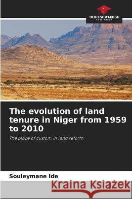 The evolution of land tenure in Niger from 1959 to 2010 Souleymane Ide 9786205364963 Our Knowledge Publishing - książka