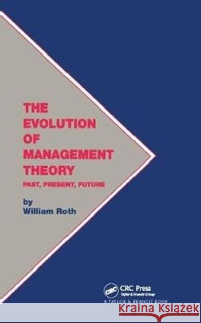 The Evolution of Management Theory: Past, Present, Future William Roth 9781138409798 CRC Press - książka
