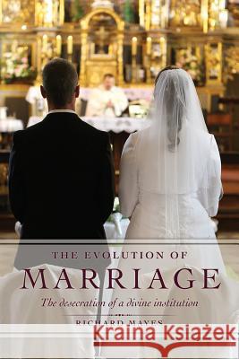 The Evolution of Marriage Richard Mayes 9781498471435 Xulon Press - książka