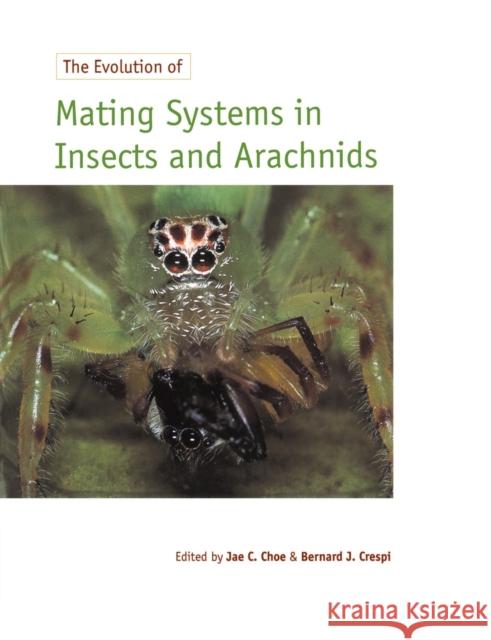 The Evolution of Mating Systems in Insects and Arachnids Jae C. Choe Bernard J. Crespi 9780521589765 Cambridge University Press - książka