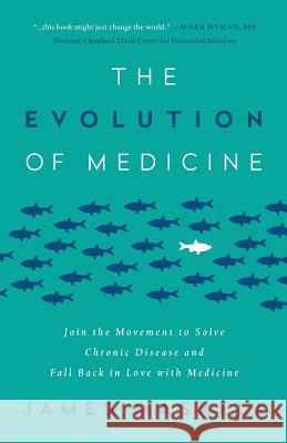 The Evolution of Medicine: Join the Movement to Solve Chronic Disease and Fall Back in Love with Medicine James Maskell 9781619615090 Knew Publishing - książka