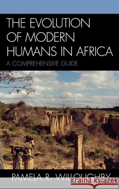 The Evolution of Modern Humans in Africa: A Comprehensive Guide Willoughby, Pamela R. 9780759101180 Altamira Press - książka