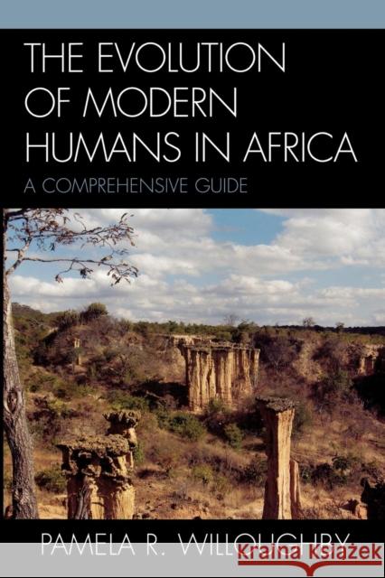 The Evolution of Modern Humans in Africa: A Comprehensive Guide Willoughby, Pamela R. 9780759101197 Altamira Press - książka