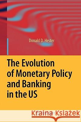 The Evolution of Monetary Policy and Banking in the Us Hester, Donald D. 9783642096518 Springer - książka