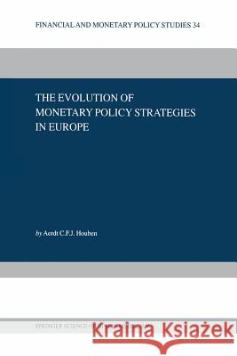 The Evolution of Monetary Policy Strategies in Europe Houben, Aerdt C.F.J. 9781461370147 Financial and Monetary Policy Studies - książka