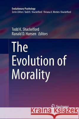 The Evolution of Morality Todd K. Shackelford Ranald D. Hansen 9783319362359 Springer - książka