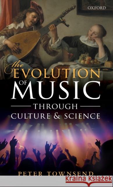 The Evolution of Music Through Culture and Science Townsend, Peter 9780198848400 Oxford University Press, USA - książka