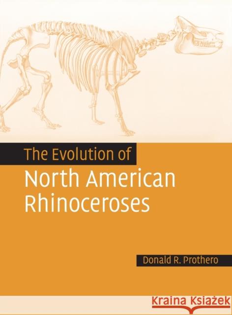 The Evolution of North American Rhinoceroses Donald Prothero 9780521832403 Cambridge University Press - książka