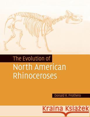 The Evolution of North American Rhinoceroses Donald R. Prothero 9781108457200 Cambridge University Press - książka