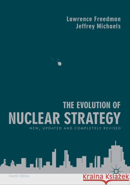 The Evolution of Nuclear Strategy: New, Updated and Completely Revised Lawrence Freedman Jeffrey Michaels 9781137573490 Palgrave MacMillan - książka