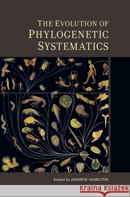 The Evolution of Phylogenetic Systematics: Volume 5 Hamilton, Andrew 9780520276581  - książka