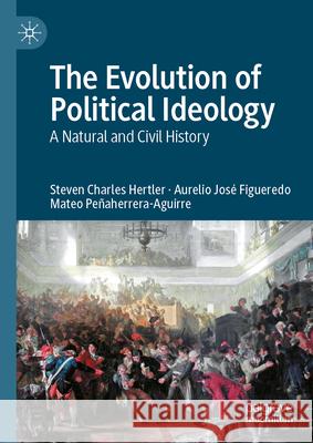 The Evolution of Political Ideology: A Natural and Civil History Steven C. Hertler, Aurelio José Figueredo, Mateo Peñaherrera-Aguirre 9783031839405 Springer International Publishing AG - książka