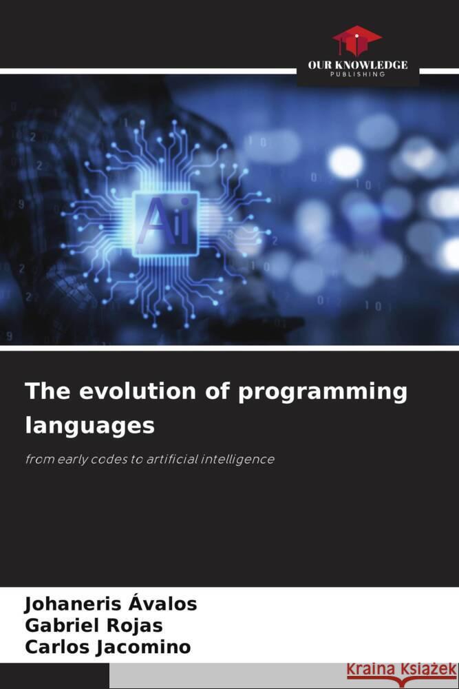 The evolution of programming languages Ávalos, Johaneris, Rojas, Gabriel, Jacomino, Carlos 9786208395032 Our Knowledge Publishing - książka