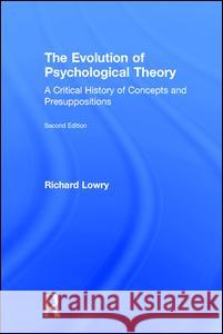 The Evolution of Psychological Theory: A Critical History of Concepts and Presuppositions Richard Lowry Deane Shapiro 9780202251349 Aldine - książka