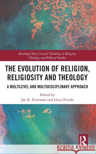 The Evolution of Religion, Religiosity and Theology: A Multi-Level and Multi-Disciplinary Approach Jay R. Feierman Lluis Oviedo 9780367250263 Routledge - książka