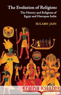 The Evolution of Religion: The History and Religions of Egypt and Harappan India Sulabh Jain 9788190577861 Leadstart Publishing Pvt Ltd - książka