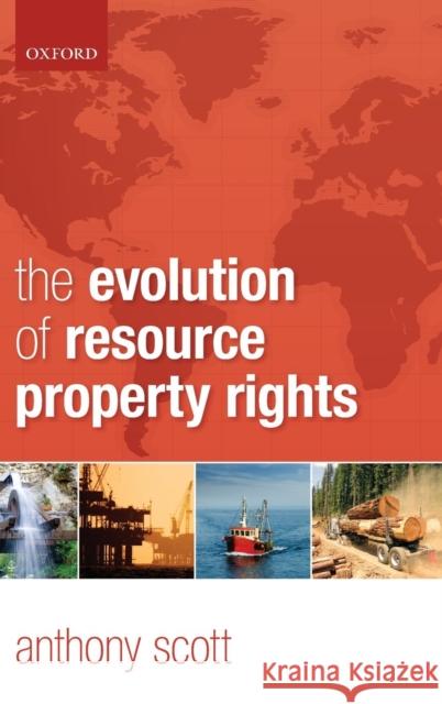 The Evolution of Resource Property Rights Anthony Scott 9780198286035 Oxford University Press, USA - książka