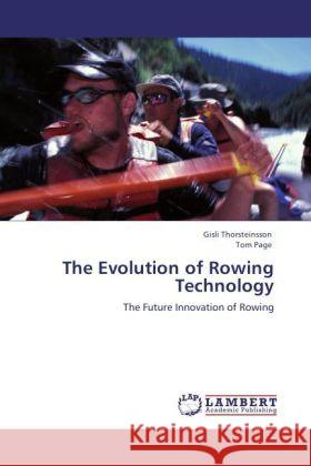 The Evolution of Rowing Technology : The Future Innovation of Rowing Thorsteinsson, Gisli; Page, Tom 9783846595176 LAP Lambert Academic Publishing - książka