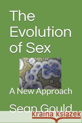 The Evolution of Sex: A New Approach Sean Gould 9781090183033 Independently Published - książka