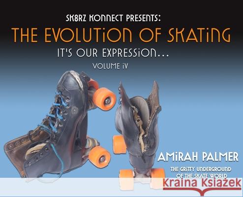 The Evolution of Skating: It's Our Expression-Volume IV Amirah Palmer Tyrone Dixon Angie McClendon 9781737846109 Sk8rz Konnect Inc - książka