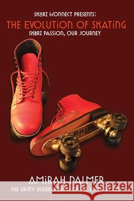The Evolution of Skating: Sk8RZ PASSION, OUR JOURNEY Palmer, Amirah 9781087971216 Sk8rz Konnect Inc - książka