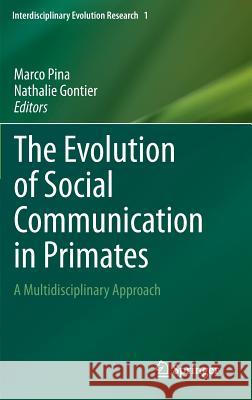 The Evolution of Social Communication in Primates: A Multidisciplinary Approach Pina, Marco 9783319026688 Springer - książka