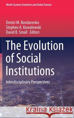 The Evolution of Social Institutions: Interdisciplinary Perspectives Bondarenko, Dmitri M. 9783030514365 Springer - książka