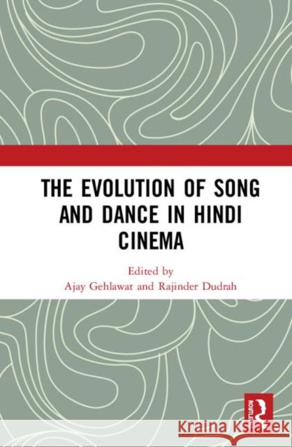 The Evolution of Song and Dance in Hindi Cinema Ajay Gehlawat Rajinder Dudrah 9780367335601 Routledge - książka