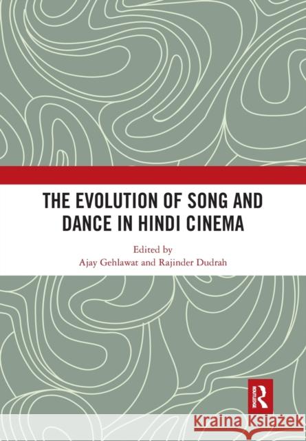 The Evolution of Song and Dance in Hindi Cinema Ajay Gehlawat Rajinder Dudrah 9780367785673 Routledge - książka